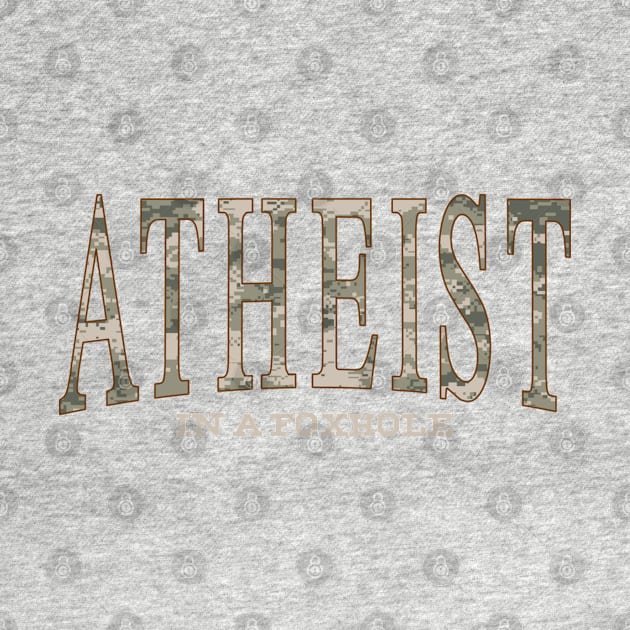 Atheist in a Foxhole by GodlessThreads